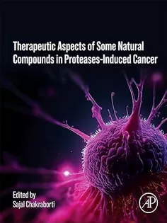 therapeutics of natural and synthetic compounds in protease induced cancer volumes 1 and 2