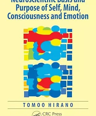 Neuroscientific Basis and Purpose of Self, Mind, Consciousness and Emotion