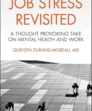 Job Stress Revisited : A Thought Provoking Take on Mental Health and Work