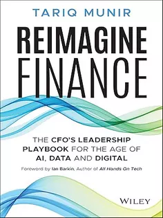 Reimagine Finance : The CFO's Leadership Playbook for the Age of AI, Data, and Digital