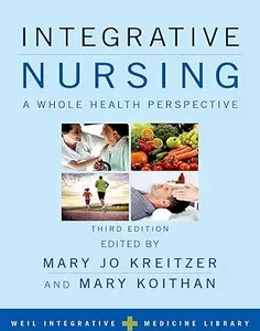 Integrative Nursing: A Whole Health Perspective (Weil Integrative Medicine Library)