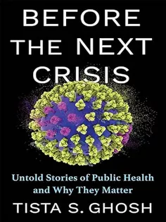 Before the Next Crisis: Untold Stories of Public Health and Why They Matter
