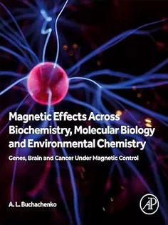 Magnetic Effects Across Biochemistry, Molecular Biology and Environmental Chemistry: Genes, Brain and Cancer under Magnetic Control (Clinical and Medical Innovation)