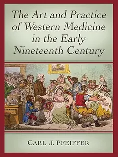 The Art and Practice of Western Medicine in the Early Nineteenth Century