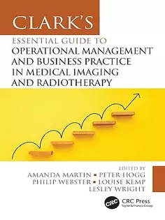Clark's Essential Guide to Operational Management and Business Practice in Medical Imaging and Radiotherapy (Clark's Companion Essential Guides)