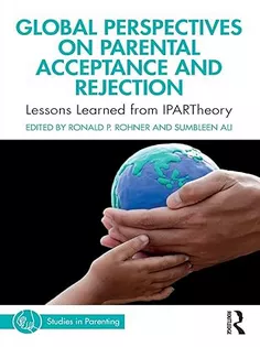 Global Perspectives on Parental Acceptance and Rejection: Lessons Learned from IPARTheory (Studies in Parenting Series)
