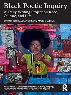 Black Poetic Inquiry (International Congress of Qualitative Inquiry (ICQI) Foundations and Futures in Qualitative Inquiry)