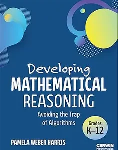 Developing Mathematical Reasoning: Avoiding the Trap of Algorithms (Corwin Mathematics Series)