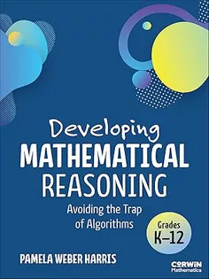 Developing Mathematical Reasoning: Avoiding the Trap of Algorithms (Corwin Mathematics Series)