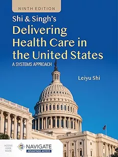 Shi & Singh's Delivering Health Care in the United States: A Systems Approach