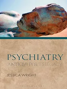 Psychiatry: Antiquity and Its Legacy (Ancients and Moderns)