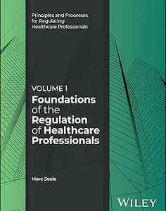 Foundations of the Regulation of Healthcare Professionals, Volume 1 (Principles and Processes for Regulating Healthcare Professionals)