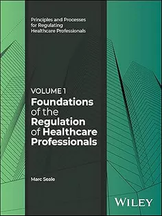 Foundations of the Regulation of Healthcare Professionals, Volume 1 (Principles and Processes for Regulating Healthcare Professionals)