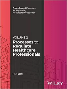 Processes to Regulate Healthcare Professionals, Volume 2 (Principles and Processes for Regulating Healthcare Professionals)