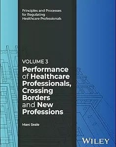 Performance of Healthcare Professionals, Crossing Borders and New Professions, Volume 3 (Principles and Processes for Regulating Healthcare Professionals)