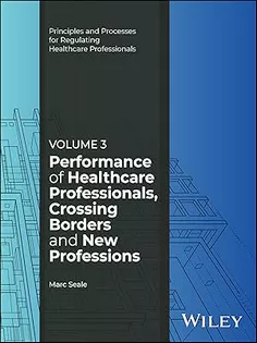 Performance of Healthcare Professionals, Crossing Borders and New Professions, Volume 3 (Principles and Processes for Regulating Healthcare Professionals)