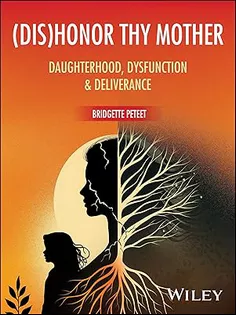 (dis)Honor Thy Mother: Daughterhood, Dysfunction, and Deliverance