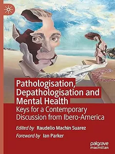 Pathologisation, Depathologisation and Mental Health: Keys for a Contemporary Discussion from Ibero-America
