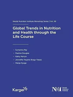 Global Trends in Nutrition and Health Through the Life Course: 98th Nestlé Nutrition Institute Workshop, October 2022 (Nestlé Nutrition Institute Workshop, 98)