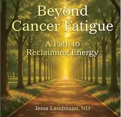 Beyond Cancer Fatigue A Path to Reclaiming Energy