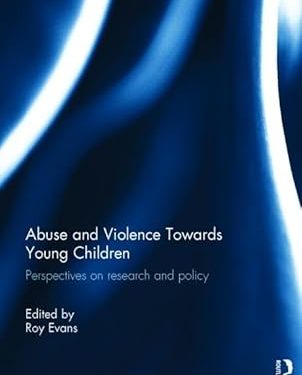 Abuse and Violence Towards Young Children Perspectives on Research and Policy