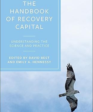 The Handbook of Recovery Capital: Understanding the Science and Practice