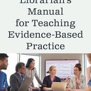 The Medical Librarian's Manual for Teaching Evidence-Based Practice