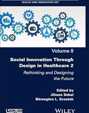 Social Innovation Through Design in Healthcare 2: Rethinking and Designing the Future