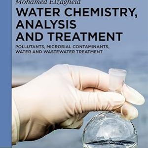 Water Chemistry, Analysis and Treatment: Pollutants, Microbial Contaminants, Water and Wastewater Treatment (De Gruyter