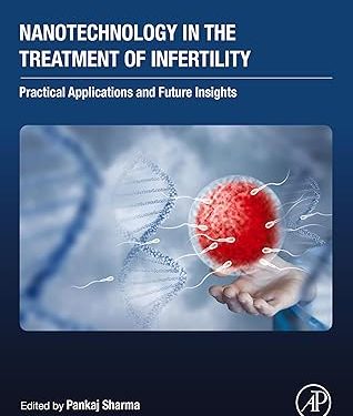 Nanotechnology in the Treatment of Infertility: Practical Applications and Future Insights