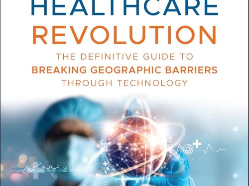 9781394357123 The Borderless Healthcare Revolution: The Definitive Guide to Breaking Geographic Barriers Through Technology