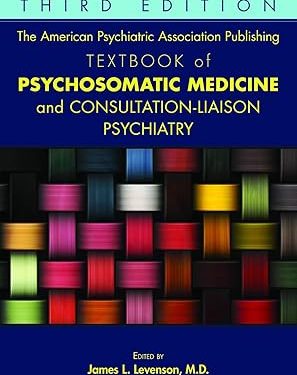 The American Psychiatric Association Publishing Textbook of Psychosomatic Medicine and Consultation-liaison Psychiatry