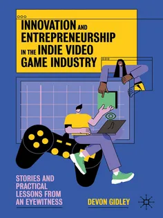 9783031808760-11 Innovation and Entrepreneurship in the Indie Video Game Industry