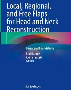 Local, Regional, and Free Flaps for Head and Neck Reconstruction: Basics and Foundations