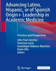 Advancing Latino, Hispanic, or of Spanish Origin+ Leadership in Academic Medicine: Practices and Perspectives