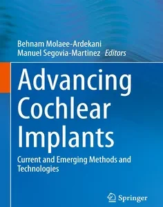Advancing Cochlear Implants: Current and Emerging Methods and Technologies