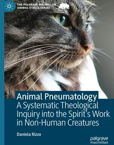Animal Pneumatology: A Systematic Theological Inquiry into the Spirit’s Work in Non-Human Creatures