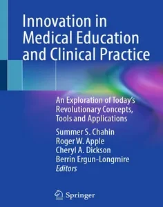 Innovation in Medical Education and Clinical Practice: An Exploration of Today’s Revolutionary Concepts, Tools and Applications