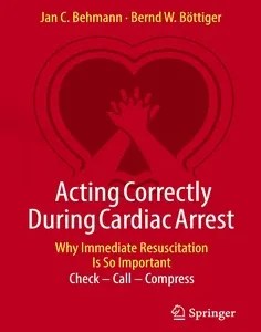Acting Correctly During Cardiac Arrest: Why Immediate Resuscitation Is So Important: Check – Call – Compress