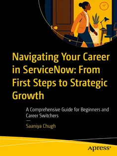 9798868818707 Navigating Your Career in ServiceNow: From First Steps to Strategic Growth