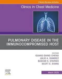 Pulmonary Disease in the Immunocompromised Host, An Issue of Clinics in Chest Medicine