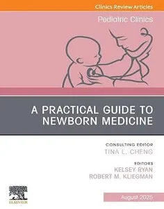 A Practical Guide to Newborn Medicine, An Issue of Pediatric Clinics of North America