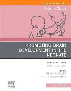 Promoting Brain Development in the Neonate, An Issue of Pediatric Clinics of North America