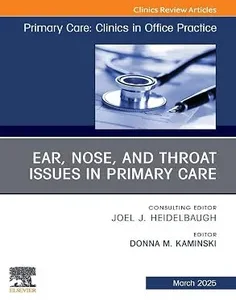 Ear, Nose, and Throat Issues in Primary Care, An Issue of Primary Care: Clinics in Office Practice
