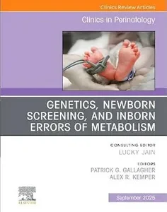 Genetics, Newborn Screening, and Inborn Errors of Metabolism, An Issue of Clinics in Perinatology
