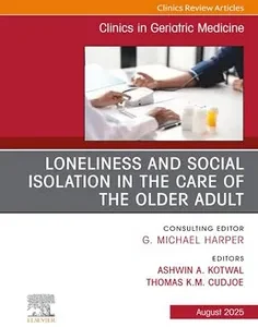 Loneliness and Social Isolation in the Care of the Older Adult, An Issue of Clinics in Geriatric Medicine