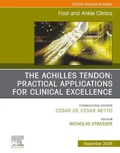 The Achilles Tendon: Practical Applications for Clinical Excellence, An issue of Foot and Ankle Clinics of North America