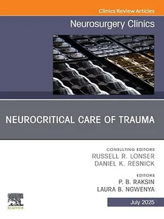 Neurocritical Care of Trauma, An Issue of Neurosurgery Clinics of North America