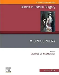 Microsurgery, An Issue of Clinics in Plastic Surgery