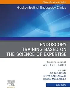Endoscopy Training Based on the Science of Expertise, An Issue of Gastrointestinal Endoscopy Clinics